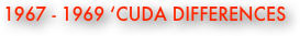 1967 - 1969 ‘Cuda Differences